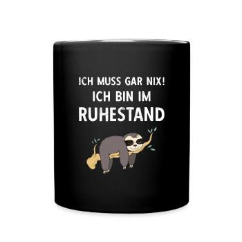 Ich Muss Gar Nix! Ich Bin Im Ruhestand Rente - Tasse einfarbig - Schwarz - Vorne