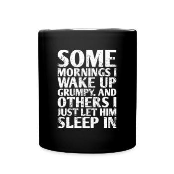 Certains matins, je me réveille grincheux et on - Mug uni - noir - Devant