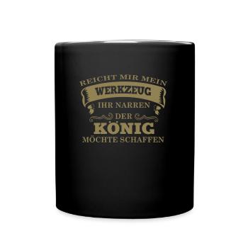 Reicht mir mein Werkzeug der König möchte schaffen - Tasse einfarbig - Schwarz - Vorne
