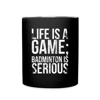 La vie est un jeu pour lequel le badminton est sérieux - Mug uni - noir - Devant