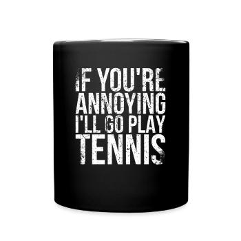 Wenn Sie Nerven, Gehe Ich Tennis Spielen - Tasse einfarbig - Schwarz - Vorne