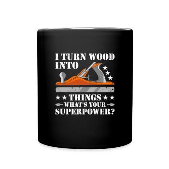 Carpenter I Turn Wood Into Things Woodworking - Full Colour Mug - black - Front