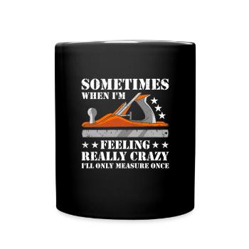 Charpentier que je ne mesurerai qu’une fois le travail du bois - Mug uni - noir - Devant