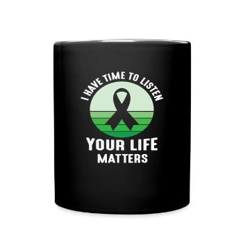 I have time to listen your life matters Mental - Full Colour Mug - black - Front
