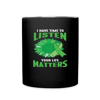 I Have Time to listen your life Matters New - Full Colour Mug - black - Front