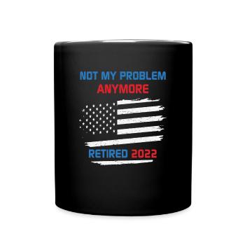 Not My Problem Anymore Retired 2022 Retirement USA - Full Colour Mug - black - Front