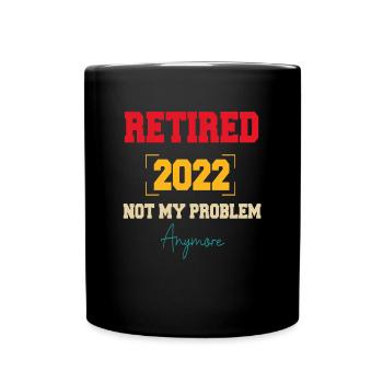 Retraité 2022 Ce n’est plus mon problème Retraite - Mug uni - noir - Devant