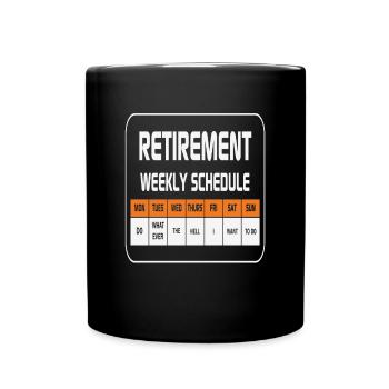 Retirement Weekly Schedule Do Whatever The Hell I - Full Colour Mug - black - Front