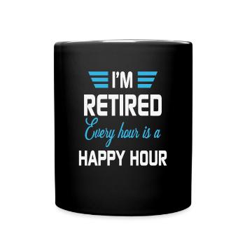 I'm Retired Every Hour Is A Happy Hour Retirement - Full Colour Mug - black - Front