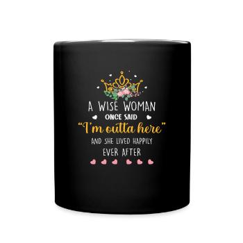 A Wise Woman Once Said,' I'm Outta Here." And She - Full Colour Mug - black - Front