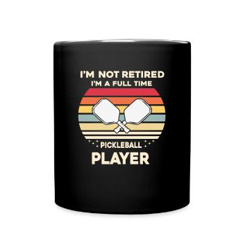 I'm Not Retired I'm A Full-time Pickle Ball Player - Full Colour Mug - black - Front