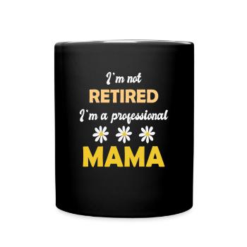 I'm Not Retired I'm Professional Mama Retirement - Full Colour Mug - black - Front