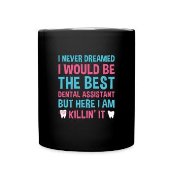 Never Dreamed Would Be The Best Dental Assistant - Full Colour Mug - black - Front