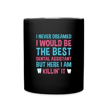 Never Dreamed Would Be The Best Dental Assistant - Full Colour Mug - black - Front