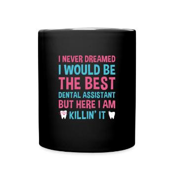 Never Dreamed Would Be The Best Dental Assistant - Full Colour Mug - black - Front