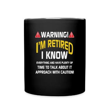 Warning I Am Retired I Know Everything And Have - Full Colour Mug - black - Front