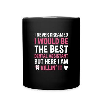 Never Dreamed Would Be The Best Dental Assistant - Full Colour Mug - black - Front