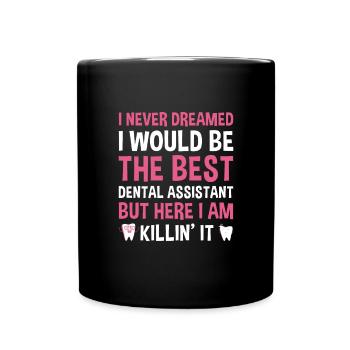 Never Dreamed Would Be The Best Dental Assistant - Full Colour Mug - black - Front