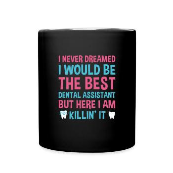 Never Dreamed Would Be The Best Dental Assistant - Full Colour Mug - black - Front