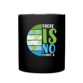 There Is No Planet B Earth Protection Quotes - Full Colour Mug - black - Front