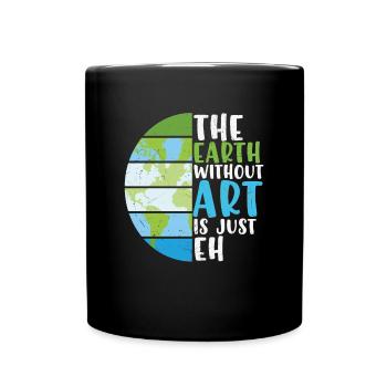 The Earth Without Art Is Eh Funny - Full Colour Mug - black - Front