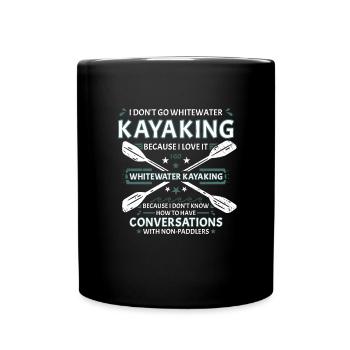 I Don't Go Whitewater Kayaking Kayaking - Full Colour Mug - black - Front
