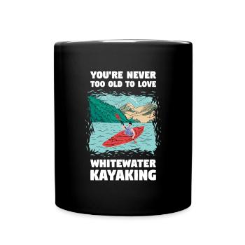 You're Never Too Old Too Love Whitewater Kayaking - Tasse einfarbig - Schwarz - Vorne