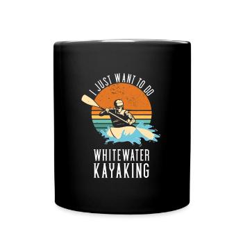 Just Want Whitewater Kayaking And Hang Out My Dog - Tasse einfarbig - Schwarz - Vorne