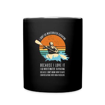 I Don't Go Whitewater Kayaking Kayaking - Full Colour Mug - black - Front
