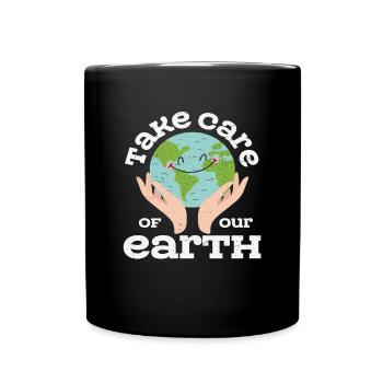 Take Of Care Your Earth Earth Protection Quotes - Full Colour Mug - black - Front
