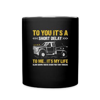 To You It's A Short Delay To Me... It's My Life - Full Colour Mug - black - Front