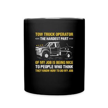 The Hardest Part Of My Job Is Being Nice Tow Truck - Full Colour Mug - black - Front