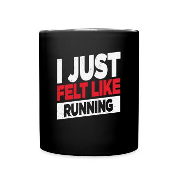 I Just Felt Like Running Runners Quotes - Full Colour Mug - black - Front