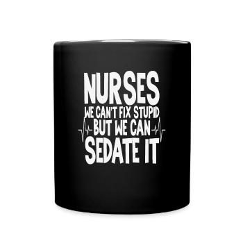 Nurses We Can't Fix Stupid But We Can Sedate It - Full Colour Mug - black - Front