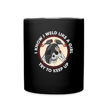 I Know I Weld Like A Girl Try To Keep Up - Full Colour Mug - black - Front