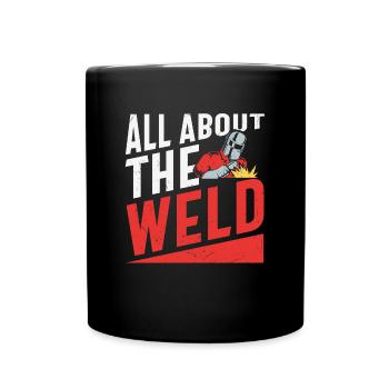All About The Weld Welder's Quotes - Full Colour Mug - black - Front