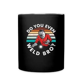 Do You Even Weld Bro? Welding Quotes - Full Colour Mug - black - Front