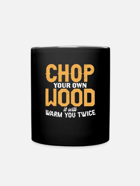 Chop Your Own Wood It Will Warm You Twice Wood - Full Colour Mug - black