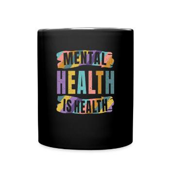 Mental Health Is Health Mental Health Education - Full Colour Mug - black - Front