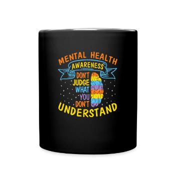 Mental Health Awareness Don't Judge What You - Full Colour Mug - black - Front