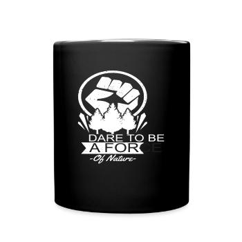 Wagen Sie es, eine Kraft des Naturschutzes zu sein - Tasse einfarbig - Schwarz - Vorne