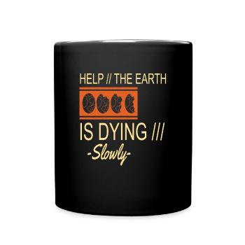 The-earth-is-dying Slowly Earth Protection Support - Full Colour Mug - black - Front