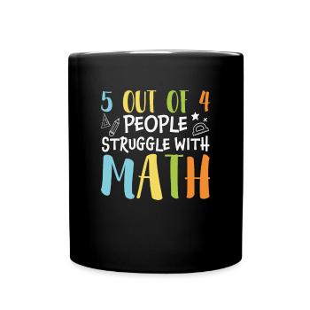 5 Out Of 4 People Struggle With Math - Full Colour Mug - black - Front