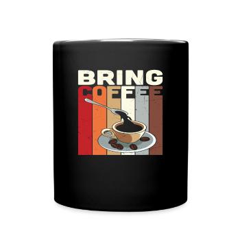 Bring Coffee Coffee Quotes - Full Colour Mug - black - Front
