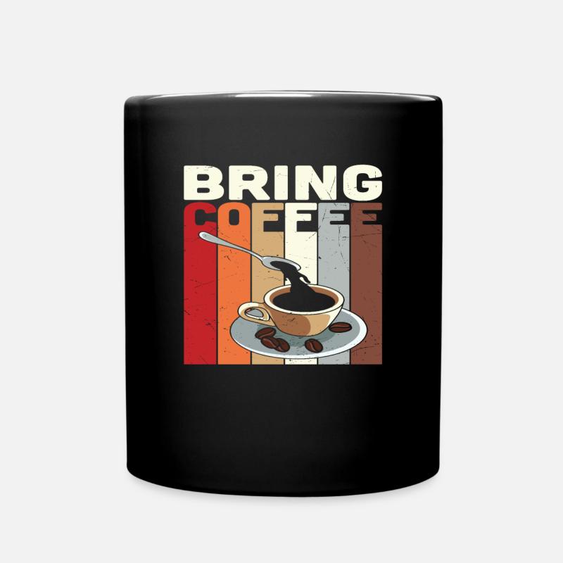 Bringen Sie Kaffee-Kaffee-Zitate mit - Tasse einfarbig - Schwarz