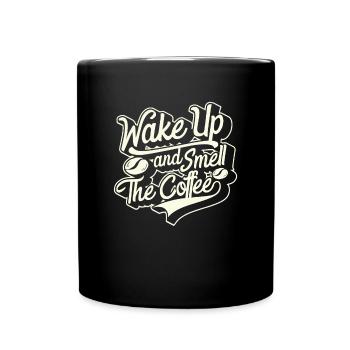 Wake Up And Smell The Coffee Coffee Quotes - Full Colour Mug - black - Front