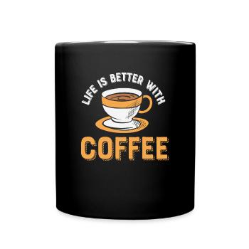 Life Is Better With Coffee Coffee Lover Quotes - Full Colour Mug - black - Front