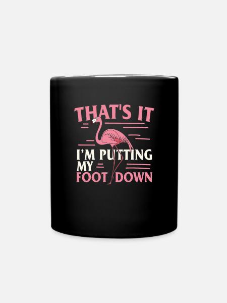 Das war's, ich gebe meinen Fuß auf Flamingo-Zitate - Tasse einfarbig - Schwarz