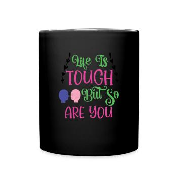 Life Is Touch But So Are You - Full Colour Mug - black - Front
