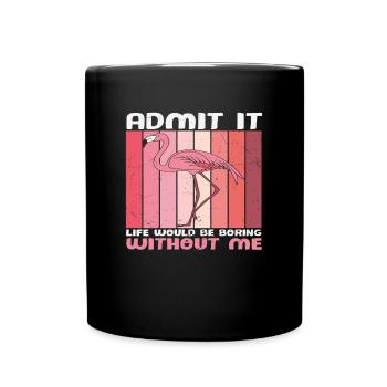 Avouez que la vie serait ennuyeuse sans moi Flamingo - Mug uni - noir - Devant